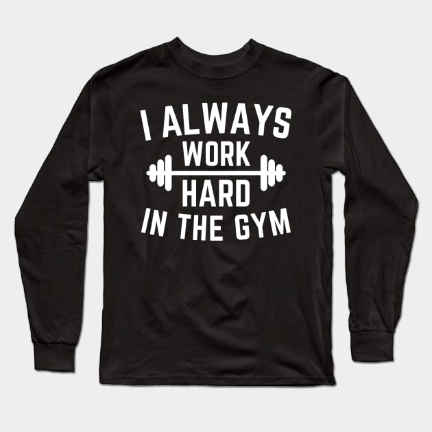 I always work hard in the gym Long Sleeve T-Shirt by Cute Tees Kawaii